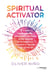 Spiritual activator - 5 étapes pour purifier, débloquer, protéger votre énergie