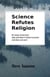 Science Refutes Religion: An essay concerning How and what it means to prove God does not exist