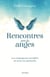 Rencontres avec les anges - Les compagnons invisibles de notre vie spirituelle