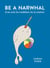 Be a Narwhal - & be cool, be confident, be in control