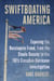 Swiftboating America - Exposing the Russiagate Fraud, from the Steele Dossier to the FBI's Crossfire Hurricane Investigation