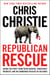 Republican Rescue - My Last Chance Plan to Save the Party . . . And America