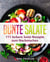 Bunte Salate: 111 leckere Salat-Rezepte zum Nachmacken