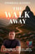 The Walk Away: A Memoir of Survival, Faith, and the Road to Redemption - The Walk Away, #1