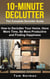 10-Minute Declutter: The Complete Declutter Guide: How To De-clutter Your Home, Have More Time, Be More Productive and Finding Happiness