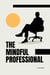 The Mindful Professional