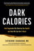 Dark Calories - How Vegetable Oils Destroy Our Health and How We Can Get It Back