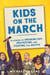 Kids on the March - 15 Stories of Speaking Out, Protesting, and Fighting for Justice