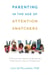 Parenting in the Age of Attention Snatchers - A Step-by-Step Guide to Balancing Child's Use of Technology