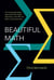 Beautiful Math - The Surprisingly Simple Ideas behind the Digital Revolution in How We Live, Work, and Communicate