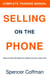 Selling On The Phone: Complete Training Manual - Selling On The Phone