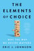 The Elements of Choice - Why the Way We Decide Matters