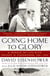 Going Home To Glory - A Memoir of Life with Dwight D. Eisenhower, 1961-1969