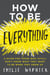 How to Be Everything - A Guide for Those Who (Still) Don't Know What They Want to Be When They Grow Up