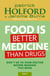 Food Is Better Medicine Than Drugs - Don't go to your doctor before reading this book