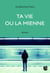 Ta vie ou la mienne