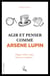 Agir et penser comme Arsène Lupin