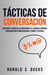 Tácticas De Conversación: Descubre El Poder De La Persuasión Y El Lenguaje Corporal Para Mantener Conversaciones Fluidas Y Exitosas