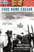 Code Name Caesar - The Secret Hunt for U-Boat 864 During World War II