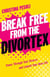 Break Free from the Divortex - Power Through Your Divorce and Launch Your New Life