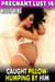 Caught Pillow-Humping By Him : Pregnant Lust 16 (Pregnancy Erotica Breeding Erotica) - Pregnant Lust, #16