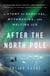 After the North Pole - A Story of Survival, Mythmaking, and Melting Ice