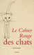 Le cahier rouge des chats - Anthologie réalisée par Arthur Chevallier