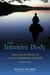 The Intuitive Body - Discovering the Wisdom of Conscious Embodiment and Aikido
