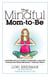 The Mindful Mom-to-Be - A Modern Doula's Guide to Building a Healthy Foundation from Pregnancy Through Birth
