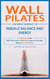 Wall Pilates: Low-impact Workouts to Rebuild Balance and Energy (A Complete Guide With Workouts to Burn Fat, Improve Strength, Balance and Flexibility)