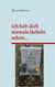 Ich hab' dich niemals lächeln sehen... - Die Suche nach Lebensspuren meiner Tante Rosalia Graf, die von den Nationalsozialisten hingerichtet wurde