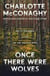 Once There Were Wolves - The wild, spellbinding New York Times bestselling novel from the author of Wild Dark Shore