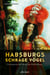 Habsburgs schräge Vögel - Extravaganzen und Allüren eines Herrscherhauses
