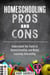 Homeschooling Pros and Cons: Understand the Facts of Homeschooling and Make Learning Interesting - Curriculum & Teaching