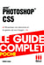 Photoshop CS5 - Le guide complet - Réussissez vos retouches et la gestion de vos images !