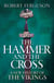 The Hammer and the Cross - A New History of the Vikings