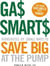 Gas Smarts - Hundreds of Small Ways to Save Big Time at the Pump