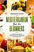 Mediterranean Diet  for Beginners, 30 Delicious, Vibrant  Mediterranean Diet Recipes for Living Healthy Life, Eating Well and Weight Loss