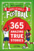 365 Amazing True Football Stories - One for every day!