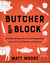 Butcher on the Block - Everyday Recipes, Stories, and Inspirations from Your Local Butcher and Beyond