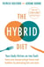 The Hybrid Diet - Your body thrives on two fuels - discover how to boost your energy and get leaner and healthier by alternating fats and carbs
