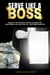 Serve Like A Boss: Crush It In the Post-Covid Economy By Mastering the Lost Art of Customer Service