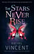 The Stars Never Rise