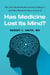 Has Medicine Lost Its Mind? - Why Our Mental Health System Is Failing Us and What Should Be Done to Cure It