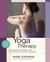 Yoga Therapy - Foundations, Methods, and Practices for Common Ailments