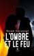L’ombre et le feu