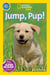 Jump, Pup! (National Geographic Kids Readers, Pre-Reader)