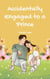 Accidentally Engaged to a Prince
