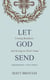 Let God Send: Crossing Boundaries and Serving in Christ's Name - Let God