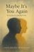 Maybe It’s You Again